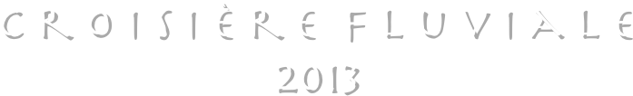 C r o i s i è r e  f l u v i a l e
                      2013